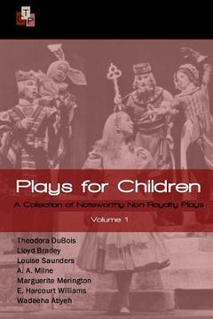 portada Plays for Children: Volume 1: A Collection of Noteworthy Non-Royalty Plays (en Inglés)