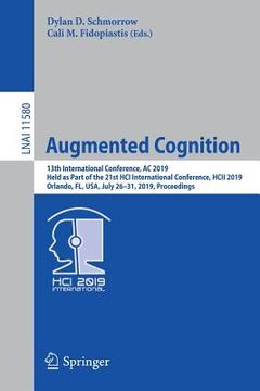 portada Augmented Cognition: 13th International Conference, AC 2019, Held as Part of the 21st Hci International Conference, Hcii 2019, Orlando, Fl, (en Inglés)