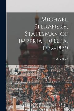 portada Michael Speransky, Statesman of Imperial Russia, 1772-1839 (in English)