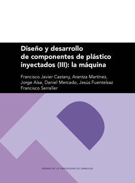 portada Diseño y Desarrollo de Componentes de Plástico Inyectado (Iii): La Máquina