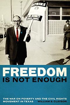 portada Freedom is not Enough: The war on Poverty and the Civil Rights Movement in Texas (in English)