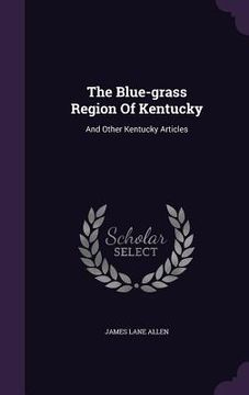portada The Blue-grass Region Of Kentucky: And Other Kentucky Articles (en Inglés)