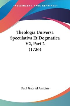 portada Theologia Universa Speculativa Et Dogmatica V2, Part 2 (1736) (en Latin)