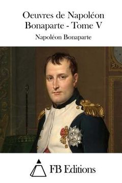 portada Oeuvres de Napoléon Bonaparte - Tome V (en Francés)