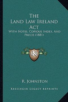 portada the land law ireland act: with notes, copious index, and precis (1881)