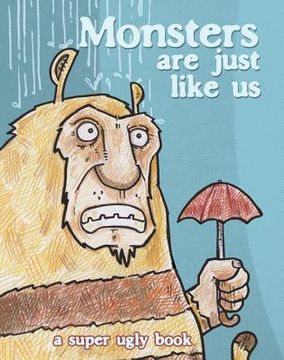 portada Monsters Are Just Like Us: A Super Ugly Book (en Inglés)