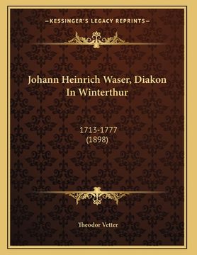 portada Johann Heinrich Waser, Diakon In Winterthur: 1713-1777 (1898) (in German)