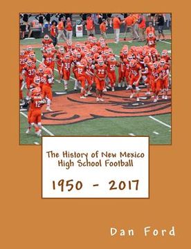 portada The History of New Mexico High School Football: 1950 - 2017 (en Inglés)