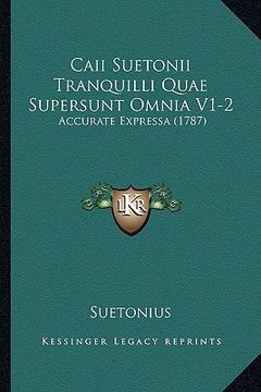portada Caii Suetonii Tranquilli Quae Supersunt Omnia V1-2: Accurate Expressa (1787) (in Latin)
