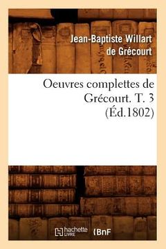 portada Oeuvres Complettes de Grécourt. T. 3 (Éd.1802) (en Francés)