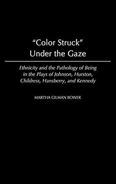 portada Color Struck Under the Gaze: Ethnicity and the Pathology of Being in the Plays of Johnson, Hurston, Childress, Hansberry, and Kennedy (Contributions in Afro-American & African Studies) (en Inglés)