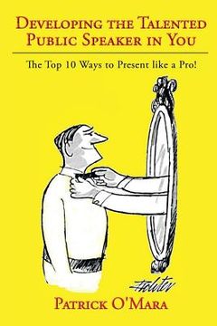 portada Developing the Talented Public Speaker in You: The Top 10 Ways to Present Like a Pro! (in English)