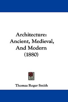 portada architecture: ancient, medieval, and modern (1880) (en Inglés)