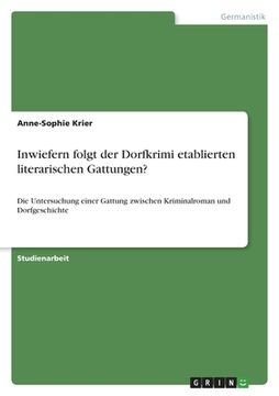 portada Inwiefern folgt der Dorfkrimi etablierten literarischen Gattungen?: Die Untersuchung einer Gattung zwischen Kriminalroman und Dorfgeschichte (in German)