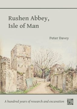 portada Rushen Abbey, Isle of Man: A Hundred Years of Research and Excavation