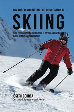 portada Advanced Nutrition for Recreational Skiing: Using Your Resting Metabolic Rate to Improve Performance, Reduce Cramps, and Last Longer