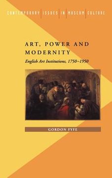 portada art, power and modernity: english art institutions, 1750-1951 (in English)