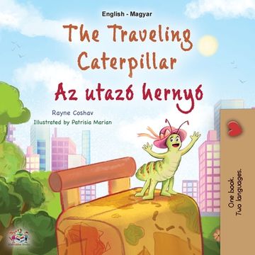 portada The Traveling Caterpillar (English Hungarian Bilingual Book for Kids) (en Húngaro)