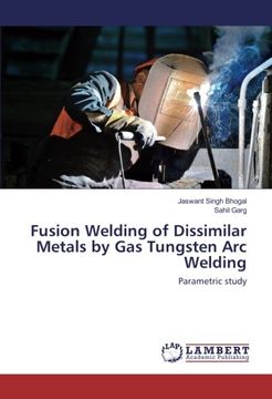 portada Fusion Welding of Dissimilar Metals by Gas Tungsten Arc Welding: Parametric study