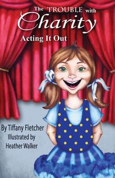portada The Trouble with Charity: Acting it Out (en Inglés)
