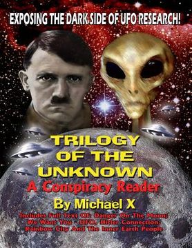 portada Trilogy Of The Unknown - A Conspiracy Reader: Exposing The Dark Side Of UFO Research! (en Inglés)