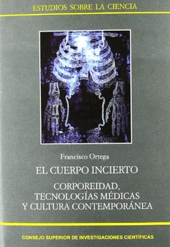 portada El Cuerpo Incierto: Corporeidad, Tecnologías Médicas y Cultura Contemporánea (Estudios Sobre la Ciencia)