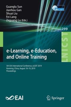 portada E-Learning, E-Education, and Online Training: 5th Eai International Conference, Eleot 2019, Kunming, China, August 18-19, 2019, Proceedings (in English)