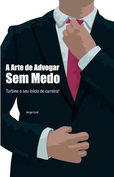 portada A Arte de Advogar sem Medo: Turbine o seu Início de Carreira! (en Portugués)