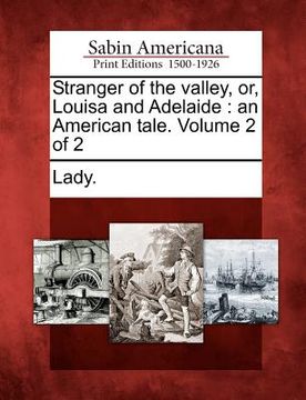 portada stranger of the valley, or, louisa and adelaide: an american tale. volume 2 of 2 (in English)