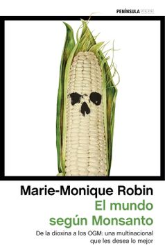 portada El Mundo Según Monsanto: De la Dioxina a los Ogm: Una Multinacional que les Desea lo Mejor