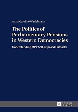 portada The Politics of Parliamentary Pensions in Western Democracies: Understanding MPs’ Self-Imposed Cutbacks