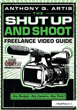 portada The Shut Up and Shoot Freelance Video Guide: A Down & Dirty DV Production (in English)