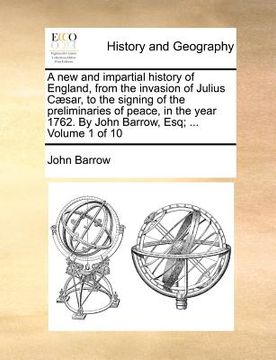 portada a new and impartial history of england, from the invasion of julius caesar, to the signing of the preliminaries of peace, in the year 1762. by john (in English)