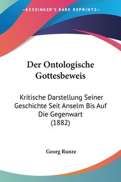 portada Der Ontologische Gottesbeweis: Kritische Darstellung Seiner Geschichte Seit Anselm Bis Auf Die Gegenwart (1882) (en Alemán)