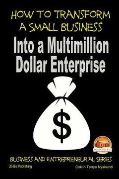 portada How to Transform a Small Business Into a Multimillion Dollar Enterprise (en Inglés)