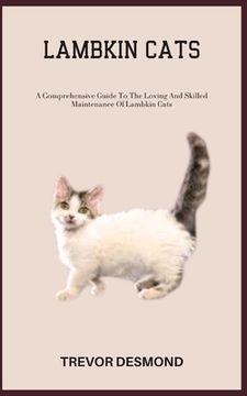 portada Lambkin Cats: A Comprehensive Guide To The Loving And Skilled Maintenance Of Lambkin Cats (en Inglés)