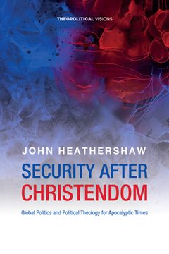 portada Security After Christendom: Global Politics and Political Theology for Apocalyptic Times (en Inglés)
