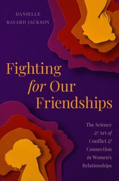 portada Fighting for Our Friendships: The Science and Art of Conflict and Connection in Women's Relationships (en Inglés)