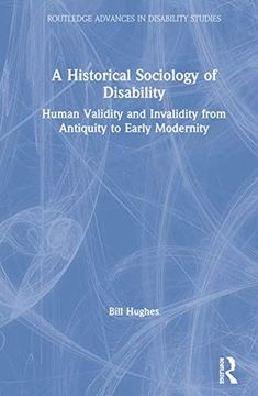 portada A Historical Sociology of Disability (Routledge Advances in Disability Studies) (en Inglés)