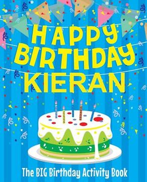 portada Happy Birthday Kieran - The Big Birthday Activity Book: Personalized Children's Activity Book (en Inglés)