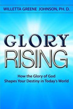portada Glory Rising: How the Glory of God Shapes Your Destiny in Today's World (en Inglés)