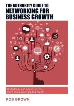 portada The Authority Guide to Networking for Business Growth: How to Master Confident, Effective Networking and win More Business (Authority Guides) (en Inglés)