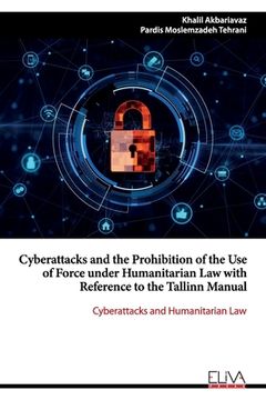 portada Cyberattacks and the Prohibition of the Use of Force under Humanitarian Law with Reference to the Tallinn Manual: Cyberattacks and Humanitarian Law (en Inglés)