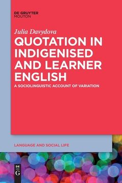 portada Quotation in Indigenised and Learner English: A Sociolinguistic Account of Variation (Language and Social Life [Lsl], 16) [Soft Cover ] 