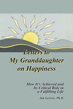 portada Letters to My Granddaughter on Happiness: How It's Achieved and Its Critical Role in a Fulfilling Life
