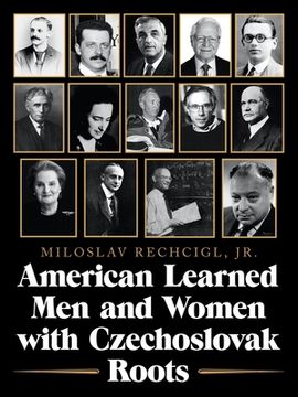 portada American Learned Men and Women with Czechoslovak Roots: Intellectuals - Scholars and Scientists Who Made a Difference (en Inglés)