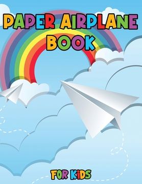 portada Paper Airplane Book for Kids: Color, Fold and Fly, Amazing Step-By-Step Creative Designs and Fun Projects (in English)