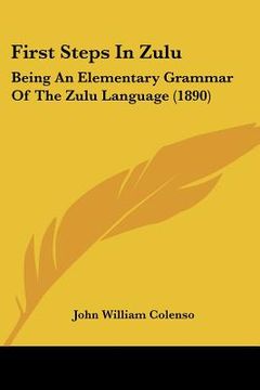 portada first steps in zulu: being an elementary grammar of the zulu language (1890) (en Inglés)