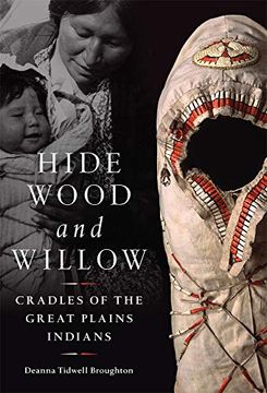 portada Hide, Wood, and Willow: Cradles of the Great Plains Indians (Civilization of the American Indian) (en Inglés)