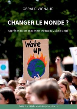 portada Changer le monde ?: Appréhender les challenges inédits du 21ème siècle (en Francés)
